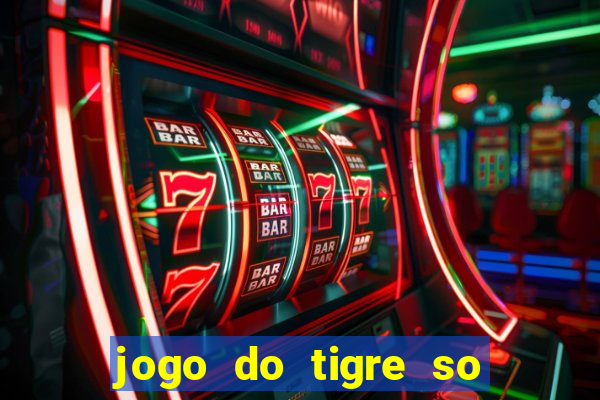 jogo do tigre so para brincar